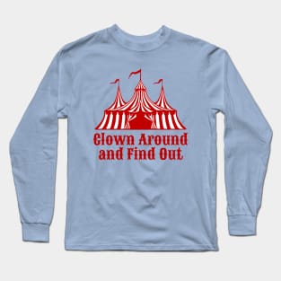 Clown Around and Find Out Long Sleeve T-Shirt